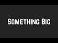 Shawn Mendes Something Big Lyrics Shawn Mendes Something Big Lyrics