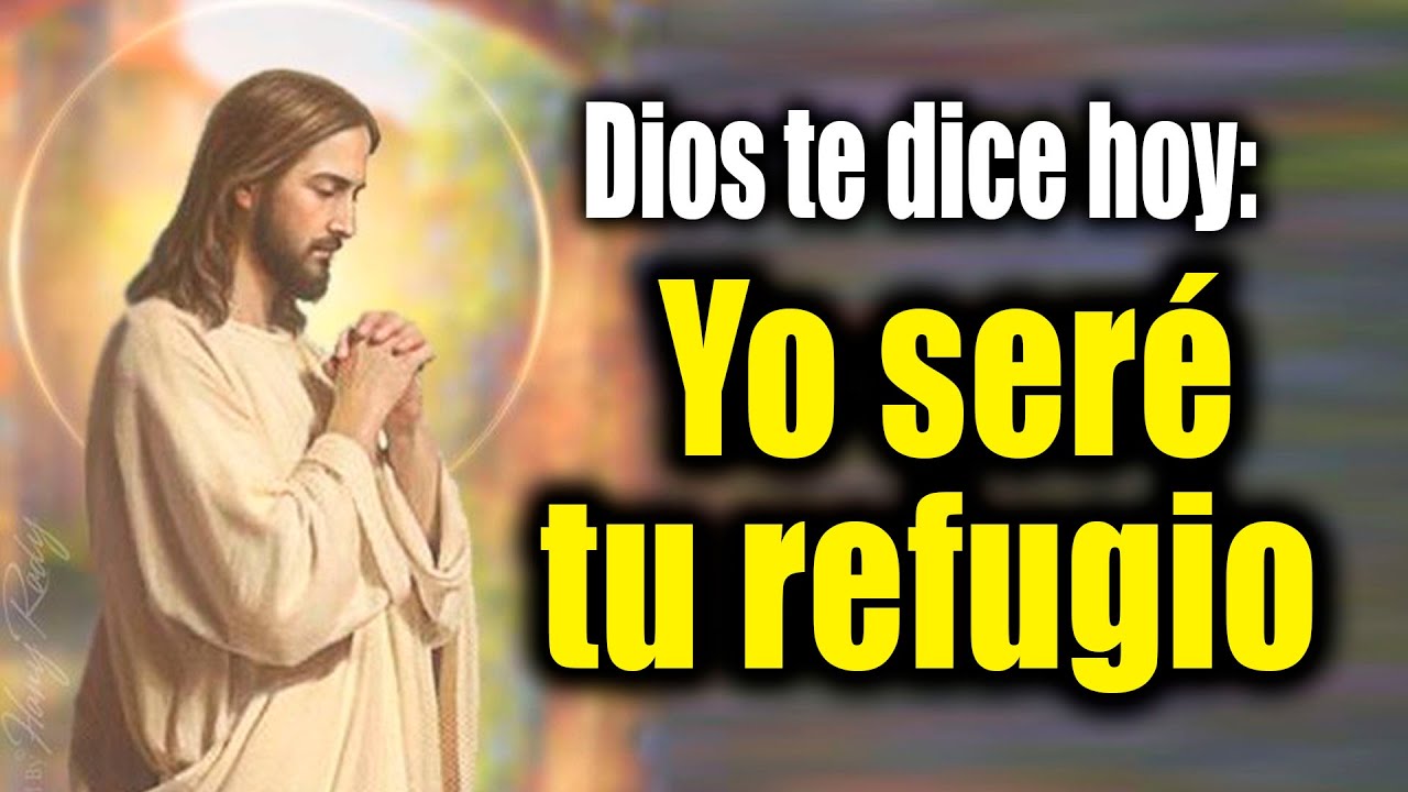 DIOS TE DICE HOY - Yo seré tu refugio - YouTube