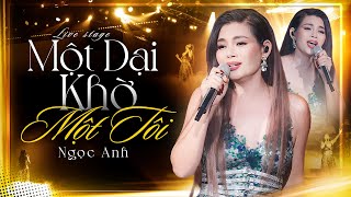 Một Dại Khờ Một Tôt - Ngọc Anh Live Đầy Cảm Xúc Khiến Triệu Trái Tim Rung Động Mới Nhất 2025