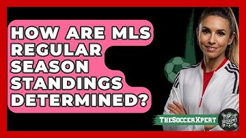 How Are MLS Regular Season Standings Determined? - The Soccer Xpert