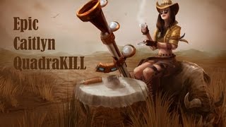 League Of Legends Epic Caitlyn Quadra Kill