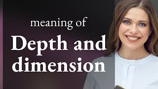 Unlocking the Meaning of "Depth and Dimension" in English