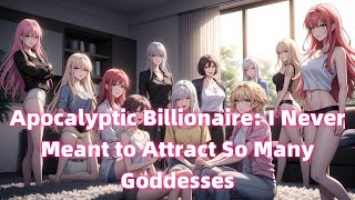 Apocalyptic Billionaire: I Never Meant to Attract So Many Goddesses