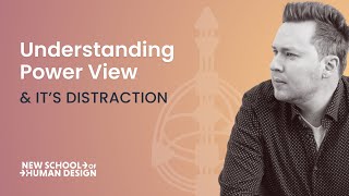 Understanding the Power View and its distraction in the Human Design System