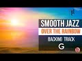 Backing track smooth jazz  over the rainbow in g 62 bpm