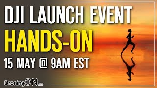 Dji Launch Event - Hands-On Review - 15Th May 9Am Est2Pm Bst
