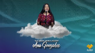 La Gran Tribulación // Ana Gonzales 6K
