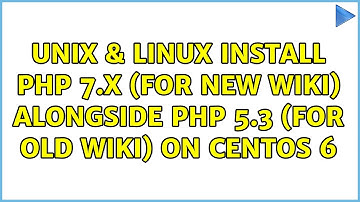 Unix & Linux: Install php 7.X (for new wiki) alongside php 5.3 (for old wiki) on CentOS 6
