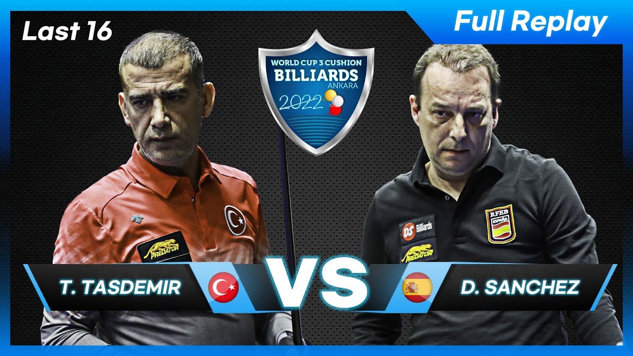 Last 16 - Tayfun TASDEMIR vs Daniel SANCHEZ (Ankara World Cup 3-Cushion 2022)