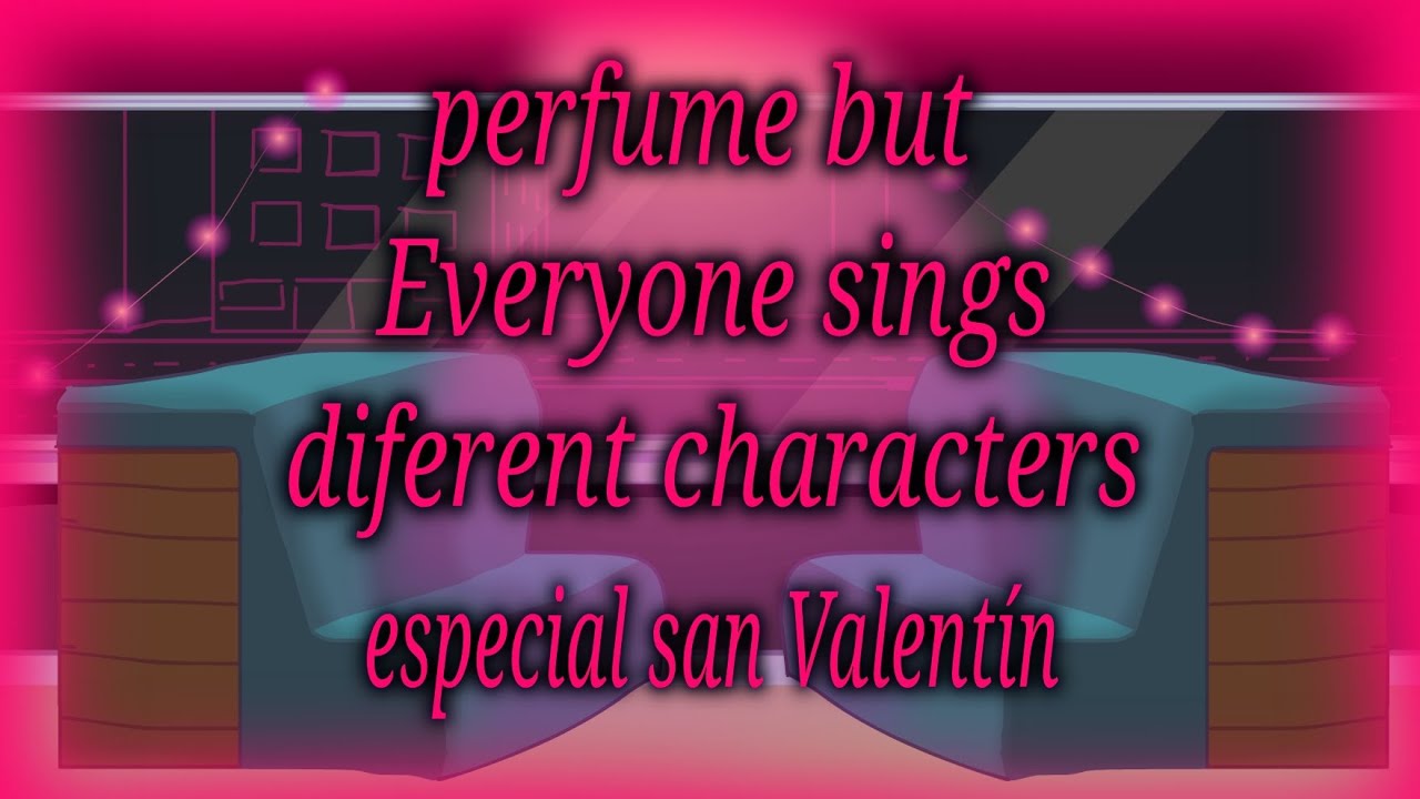 🎶perfume but Everyone sings diferent characters Friday night funkin🎶(Especial san Valentín) 💘