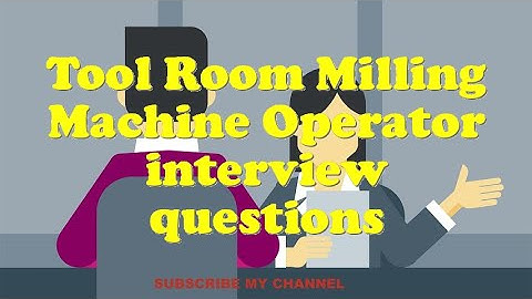 Tool Room Milling Machine Operator interview questions
