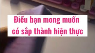 Điều bạn mong muốn có sắp thành hiện thực