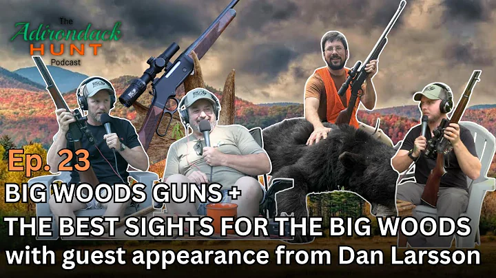 Rifles and Optics for the Big Woods w/ Dan Larsson of Skinner | The Adirondack Hunt Podcast, Ep. 23