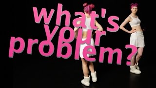 What is your problem?
