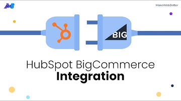 Integrate HubSpot with BigCommerce and Take Your Business to the Next Level