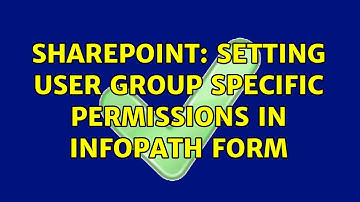 Sharepoint: Setting user group specific permissions in InfoPath form (2 Solutions!!)