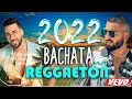 BACHATA VS REGGAETON - MUSICA LATINA 2022 LO MÁS SONADO