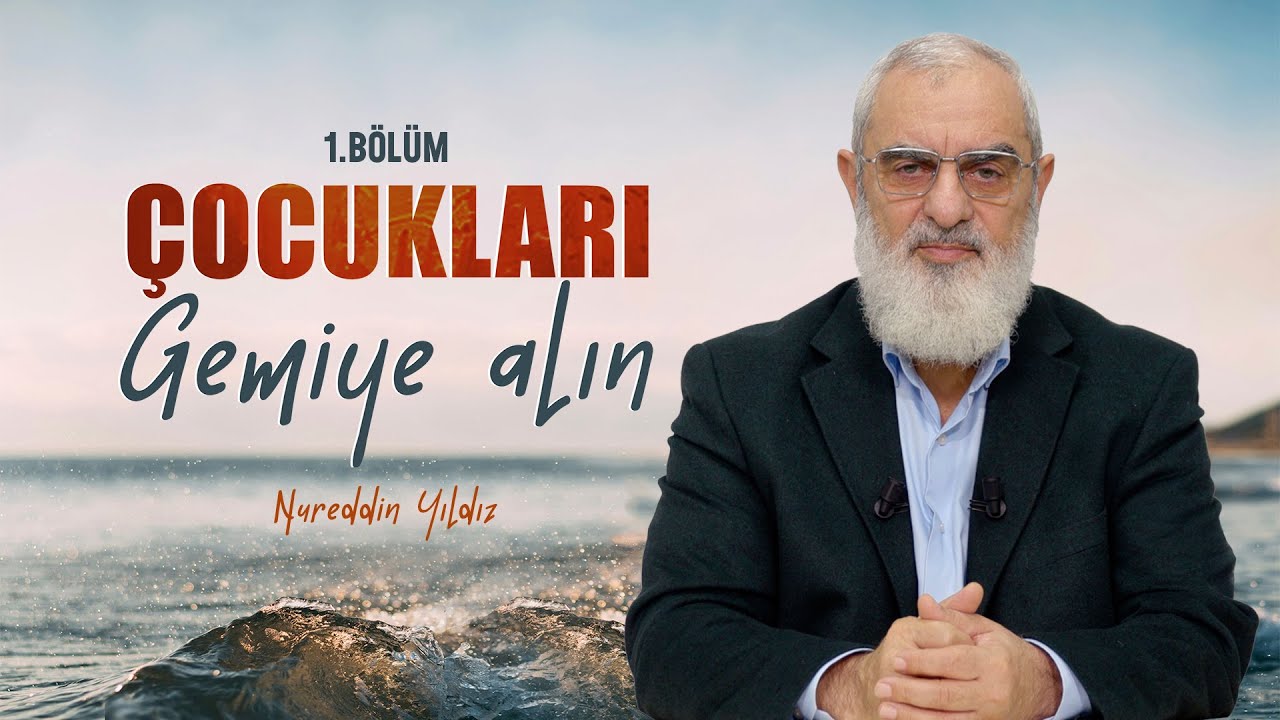 Çocukları Gemiye Alın | Nureddin YILDIZ | B1