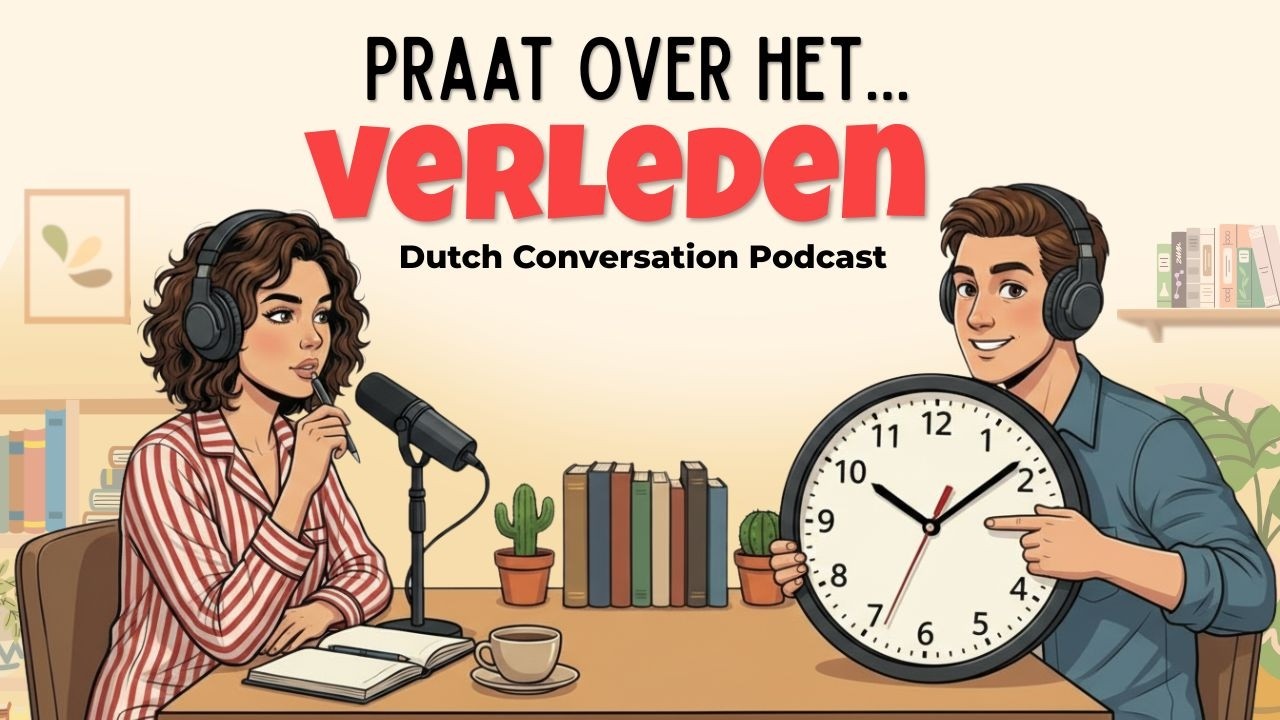 How to Talk About the Past in Dutch | Dutch Podcast for Easy Conversation
