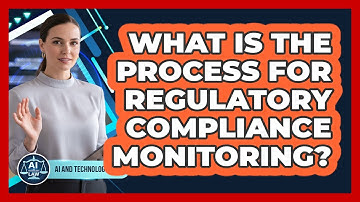 What Is The Process For Regulatory Compliance Monitoring?