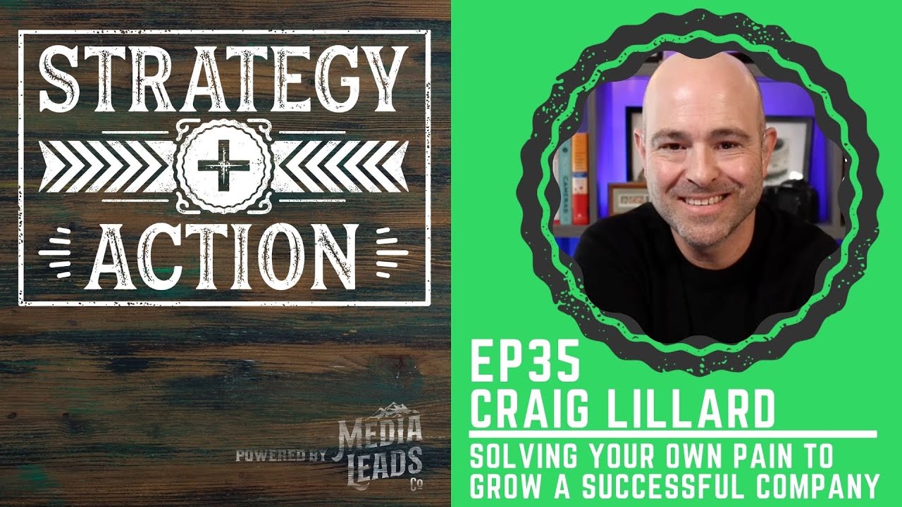 Craig Lillard on Growing a Successful Company By Solving Your Own Problems | Strategy + Action Ep35