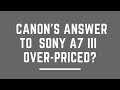 Will Canon's Competitor to the Sony a7 III be OVER-PRICED?
