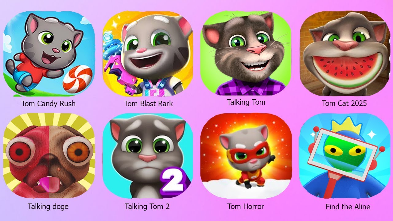 TOM CANDY RUSH,TALKING DOGE,FIND THE ALINE,TALKING TOM 1+2, TOM HORROR,TOM BLAST PARK,TOM CAT...