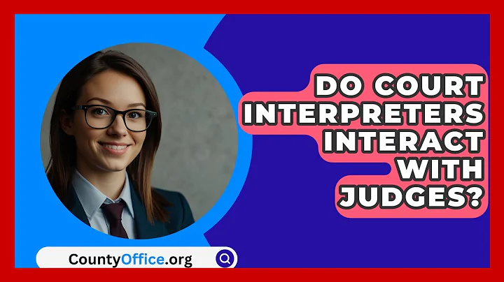 Do Court Interpreters Interact With Judges? - CountyOffice.org