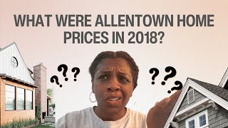 What Happened to Home Prices in 2018 Allentown Homes for Sale in 2018 Allentown Housing