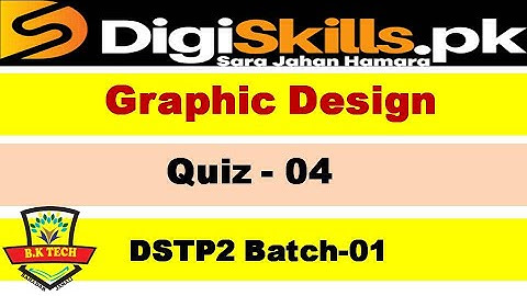 Graphic Design Quiz 4 Digiskills 2.0 Batch-01 Solution | DSTP 2.0 Batch-01