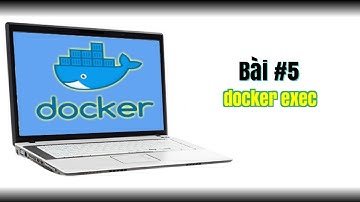 Từng bước tìm hiểu Docker | Bước 5 - Tìm hiểu docker exec | Coder Lang Thang