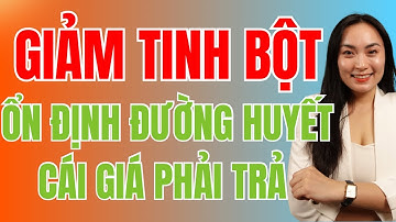 Tại Sao Giảm Tinh Bột Quá Mức Lại Ảnh Hưởng XẤU Đến Sức Khỏe?