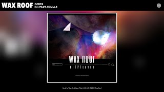 Wax Roof - Gods (Audio) (feat. Pilot J.E.M.A.R)