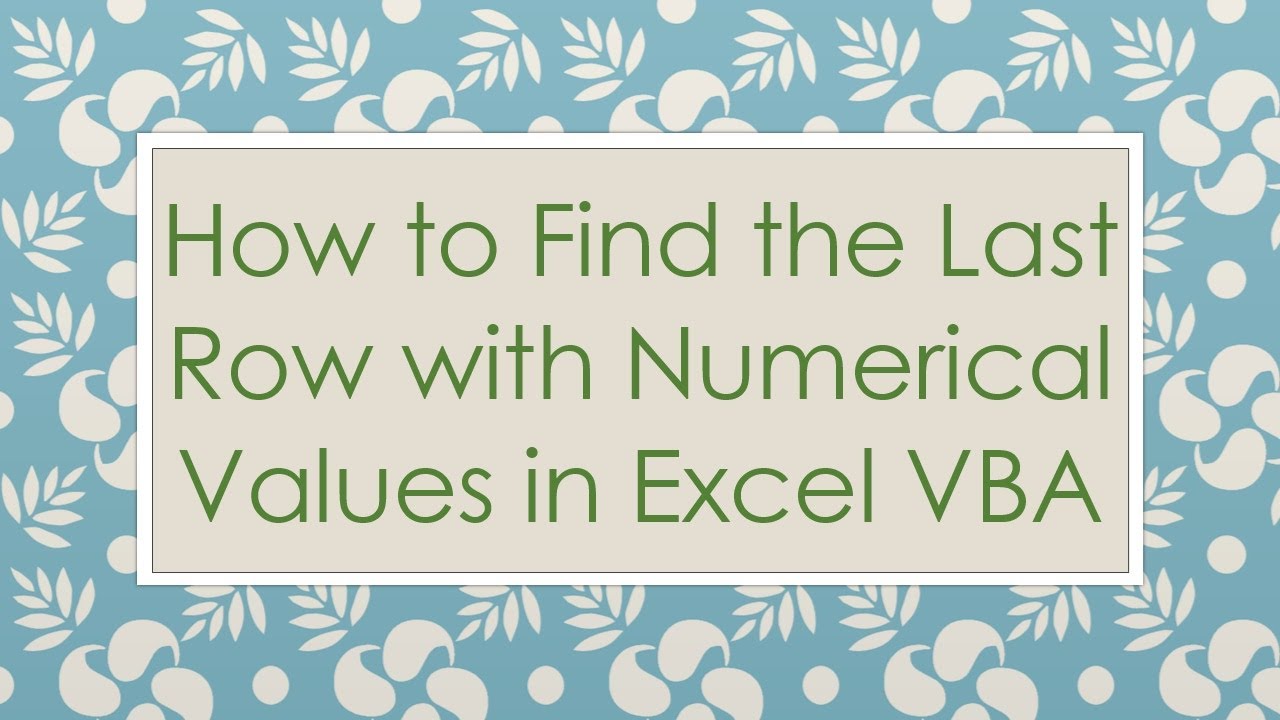How to Find the Last Row with Numerical Values in Excel VBA