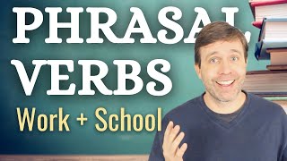 Important Phrasal Verbs for Work and School