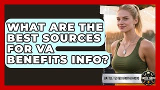 What Are The Best Sources For VA Benefits Info? - Battle Tested Brotherhood