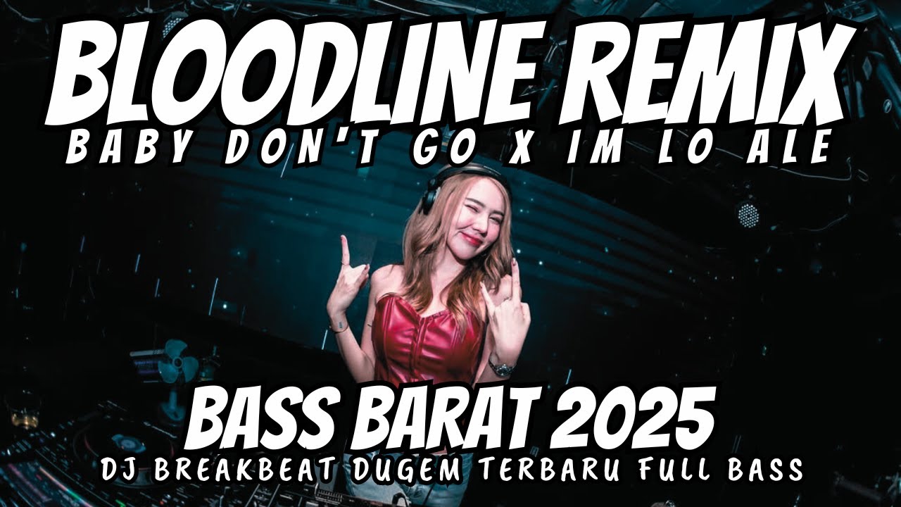 Bloodline Ariana Grande Remix breakbeat full bass - Baby don't go - dj breakbeat full bass 2025