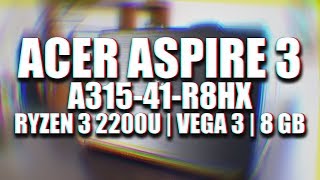 ОБЗОР И ТЕСТ ACER ASPIRE 3 ДЕШЕВЫЙ НОУТБУК НА RYZEN 3 2200U И VEGA 3