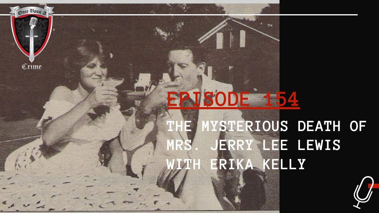 Episode 154: The Mysterious Death of Mrs. Jerry Lee Lewis w/Erica Kelly -  YouTube