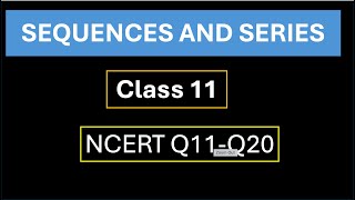 Sequence And Series | Class 11 | Solution Q11-q20 | Ncert Cbse