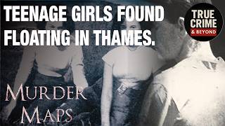 Teenage Girls Murdered And Found In The Thames | The Towpath Murders - 303 - Murder Maps