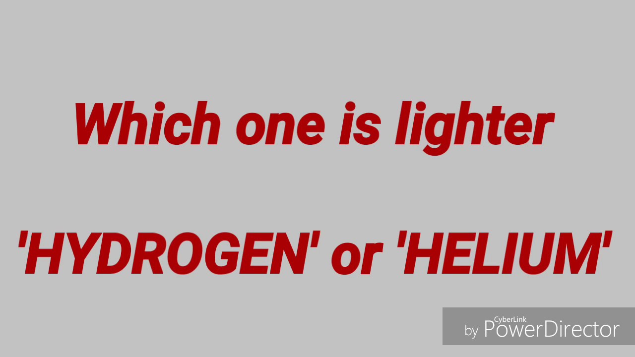 Which is lighter Hydrogen or Helium Science behind it by Er.Sir