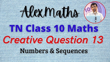 10TH MATHS CREATIVE QUESTION 13 | Numbers and Sequences