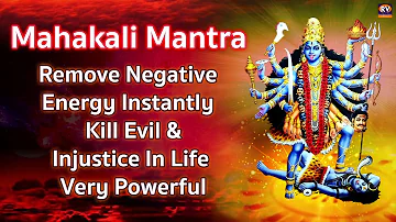 Om Kali Mahakali Mantra - Mahakali Mantra - to Remove Negative Energy - Kill Evil, Injustice In Life