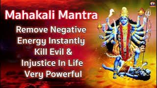 Om Kali Mahakali Mantra - Mahakali Mantra - to Remove Negative Energy - Kill Evil, Injustice In Life