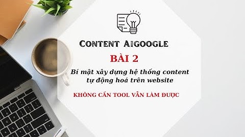 Bài 19: Bí Mật Xây Dựng Hệ Thống Content Tự Động Hoá Trên Website Không Cần Tool