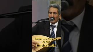 Gözüm Üste Yerin Var Ay Ana - Emrah Naroğlu