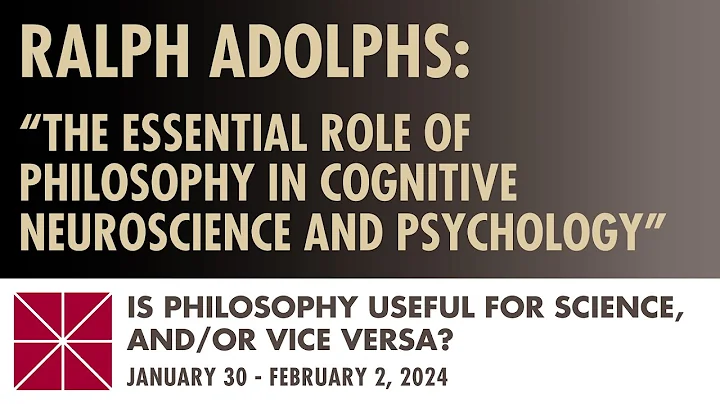 Ralph Adolphs (Caltech): The Essential Role of Philosophy in Cognitive Neuroscience and Psychology