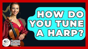 How Do You Tune A Harp? - Classical Serenade