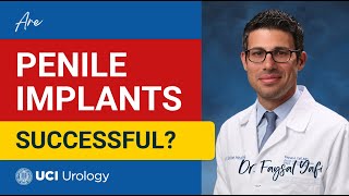 Are Penile Implants Successful? by Dr. Faysal A. Yafi - UCI Department of Urology